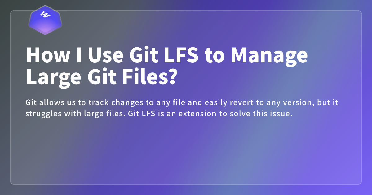 How I Use Git LFS to Manage Large Git Files? - WebDong