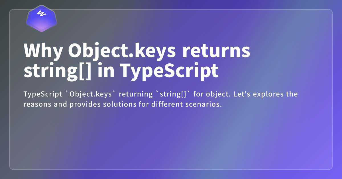 Why Object.keys returns string[] in TypeScript - Webdong