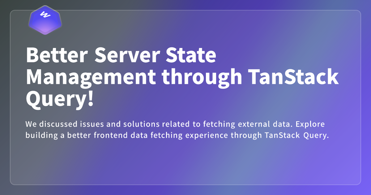 Better Server State Management through TanStack Query! - Webdong