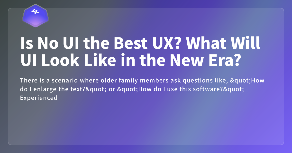 Is No UI the Best UX? What Will UI Look Like in the New Era? - Webdong