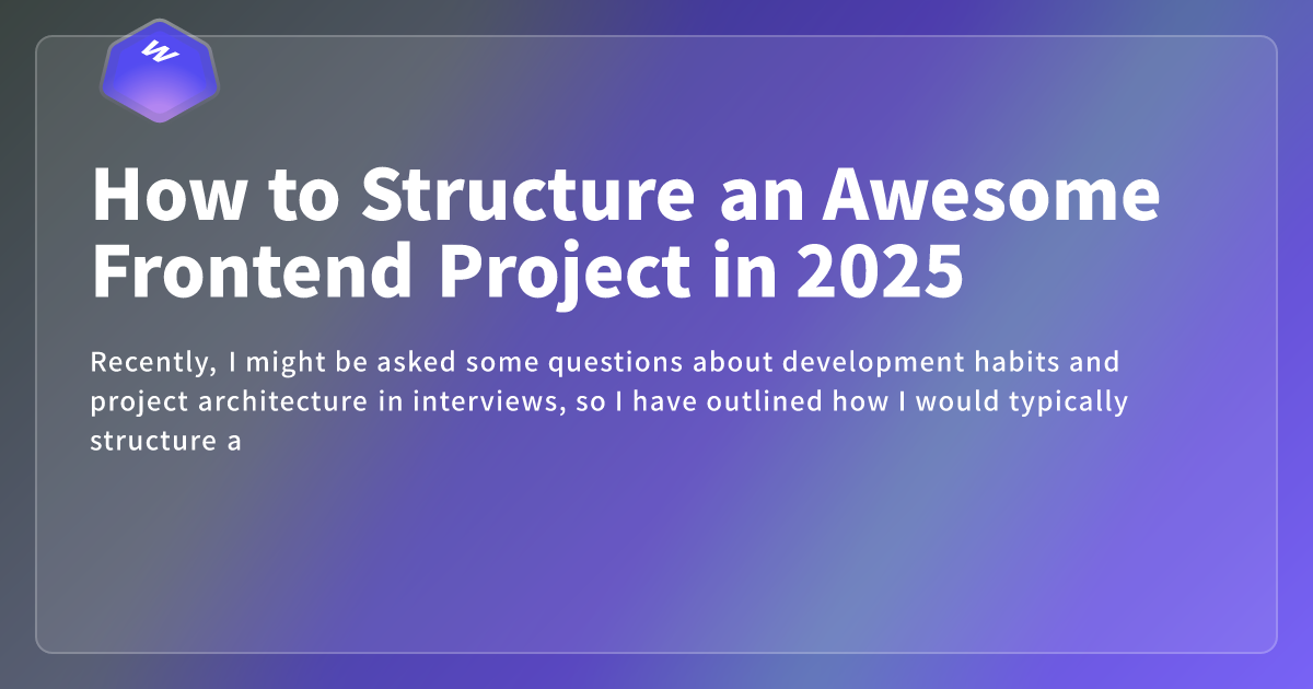 How to Structure an Awesome Frontend Project in 2025 - Webdong