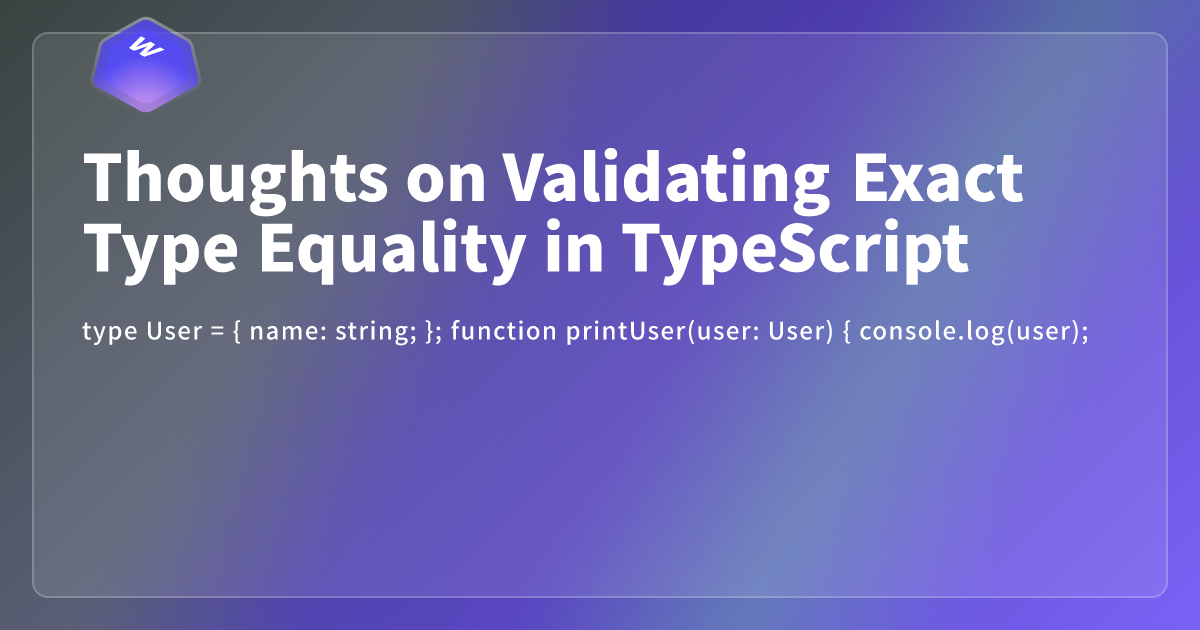 Thoughts on Validating Exact Type Equality in TypeScript - Webdong
